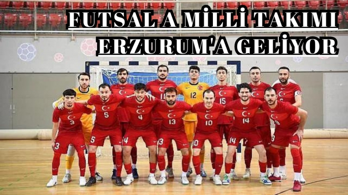 Futsal A Milli Takımı Erzurum'a geliyor