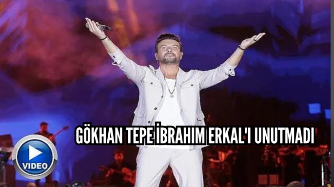 Gökhan Tepe İbrahim Erkal'ı unutmadı