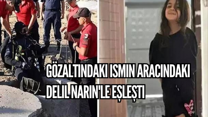 Gözaltındaki ismin aracındaki delil Narin'le eşleşti