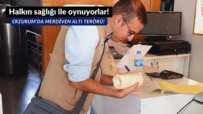 Halkın sağlığı ile oynuyorlar!Erzurum’da merdiven altı terörü! 