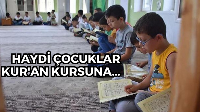 Haydi çocuklar Kur'an kursuna...