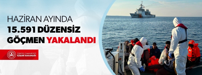 Haziran Ayında 15.591 Düzensiz Göçmen Yakalandı