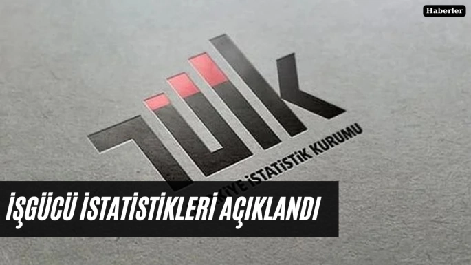 İşgücü istatistikleri açıklandı