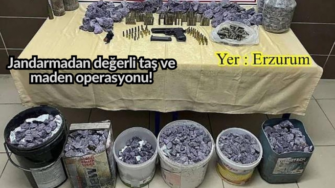 Jandarmadan değerli taş ve maden operasyonu!