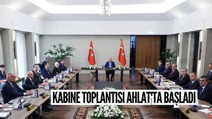 Kabine Toplantısı Ahlat'ta başladı