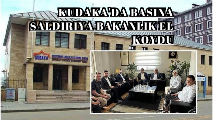 KUDAKA'da basına saldırıya bakanlık el koydu