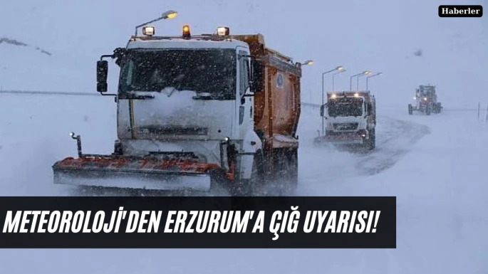 Meteoroloji'den Erzurum'a çığ uyarısı!