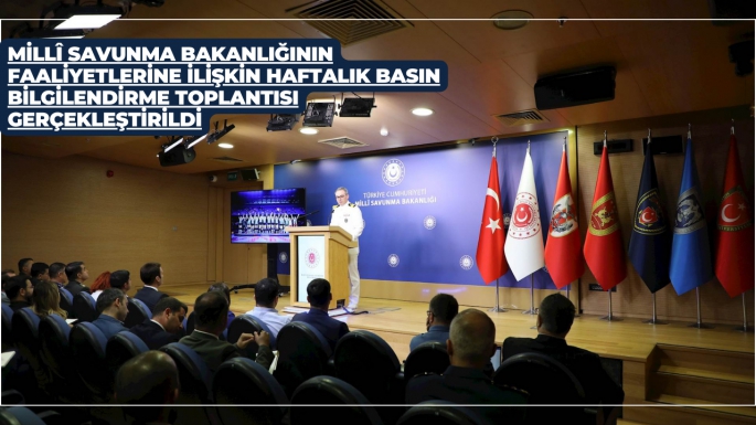 Millî Savunma Bakanlığının Faaliyetlerine İlişkin Haftalık Basın Bilgilendirme Toplantısı Gerçekleştirildi