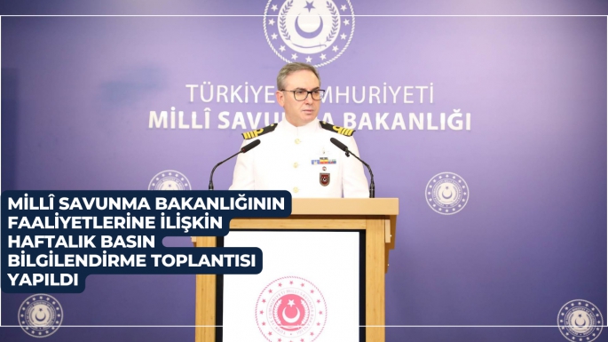 Millî Savunma Bakanlığının Faaliyetlerine İlişkin Haftalık Basın Bilgilendirme Toplantısı Yapıldı