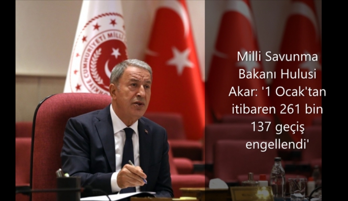 Milli Savunma Bakanı Hulusi Akar: '1 Ocak'tan itibaren 261 bin 137 geçiş engellendi'