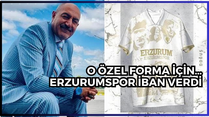 O özel forma için… Erzurumspor İBAN verdi