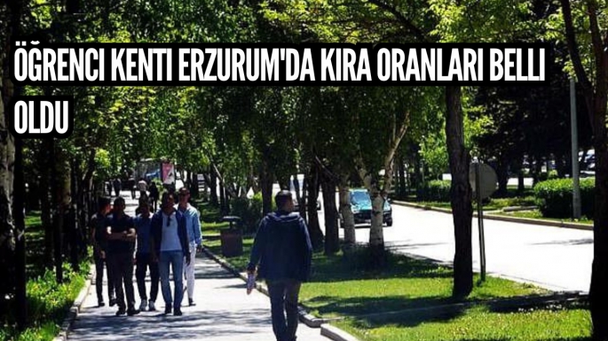 Öğrenci kenti Erzurum'da kira oranları belli oldu