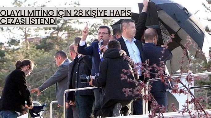 Olaylı miting için 28 kişiye hapis cezası istendi