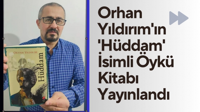 Orhan Yıldırım'ın 'Hüddam' İsimli Öykü Kitabı Yayınlandı