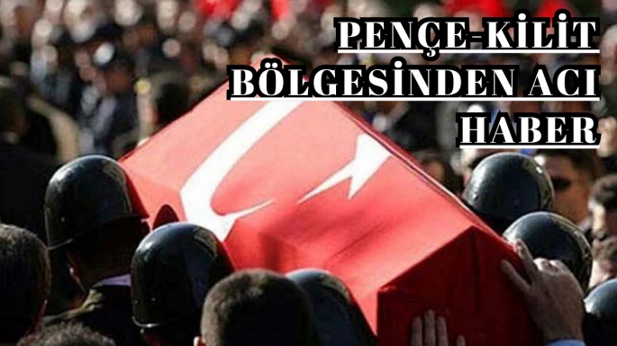 Pençe-Kilit Bölgesinden acı haber