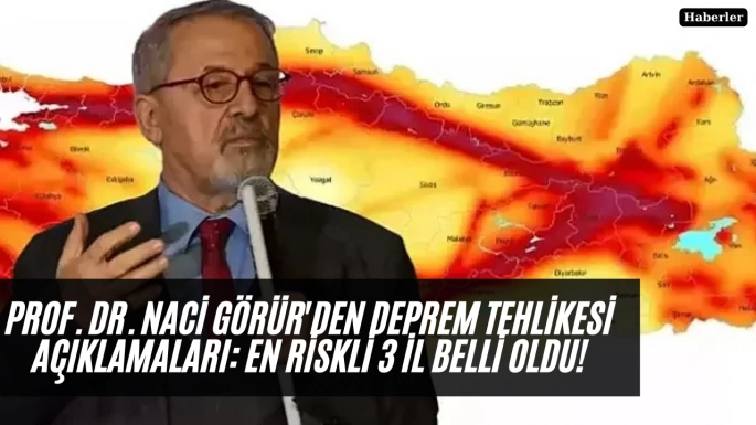  Prof. Dr. Naci Görür'den Deprem Tehlikesi Açıklamaları: En Riskli 3 İl Belli Oldu!