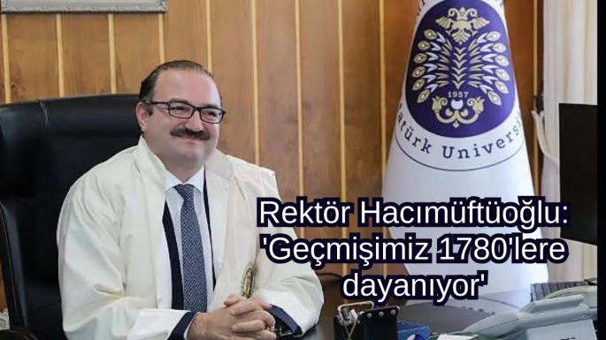 Rektör Hacımüftüoğlu: 'Geçmişimiz 1780'lere dayanıyor'