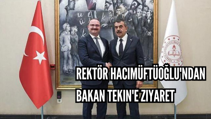 Rektör Hacımüftüoğlu'ndan Bakan Tekin'e ziyaret