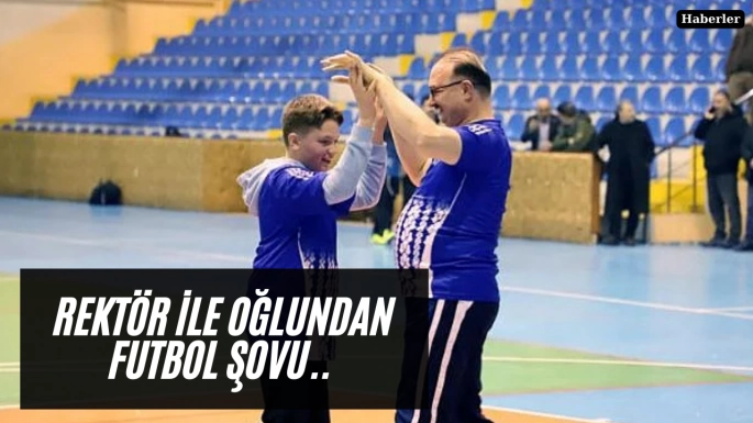 Rektör ile oğlundan futbol şovu.. Çak yaptılar!