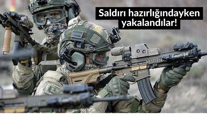 Saldırı hazırlığındayken yakalandılar!