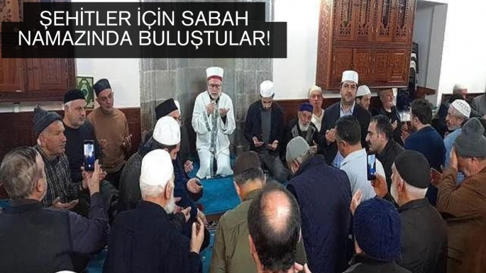 Şehitler için sabah namazında buluştular!