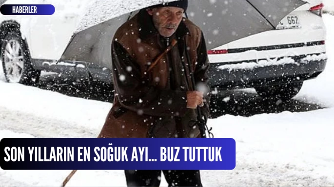 Son yılların en soğuk ayı... Buz tuttuk