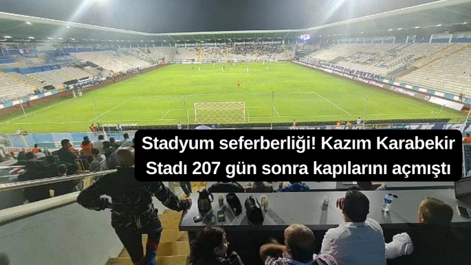 Stadyum seferberliği! Kazım Karabekir Stadı 207 gün sonra kapılarını açmıştı