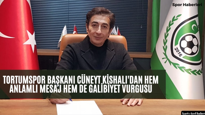 Tortumspor Başkanı Cüneyt Kishalı'dan Hem Anlamlı Mesaj Hem de Galibiyet Vurgusu