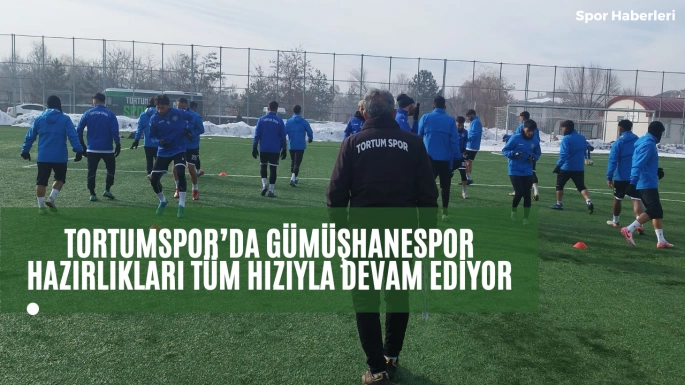 Tortumspor’da Gümüşhanespor Hazırlıkları Tüm Hızıyla Devam Ediyor