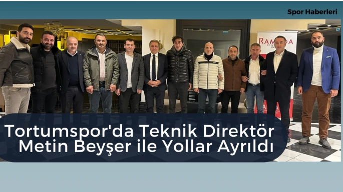 Tortumspor'da Teknik Direktör Metin Beyşer ile Yollar Ayrıldı