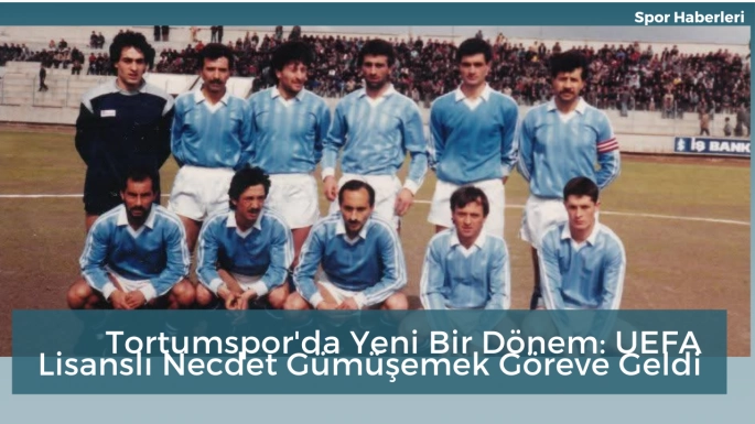 Tortumspor'da Yeni Bir Dönem: UEFA Lisanslı Necdet Gümüşemek Göreve Geldi