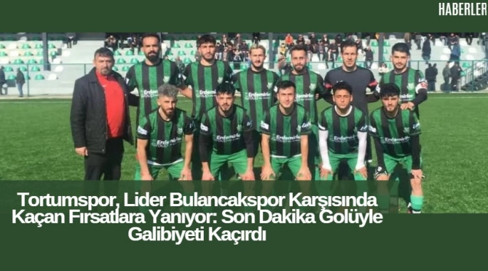 Tortumspor, Lider Bulancakspor Karşısında Kaçan Fırsatlara Yanıyor: Son Dakika Golüyle Galibiyeti Kaçırdı