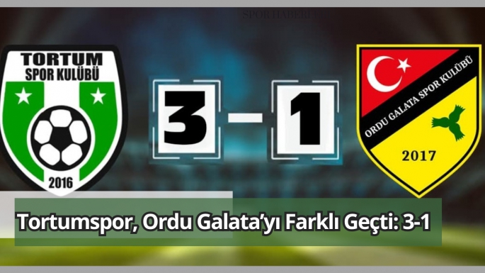 Tortumspor, Ordu Galata’yı Farklı Geçti: 3-1