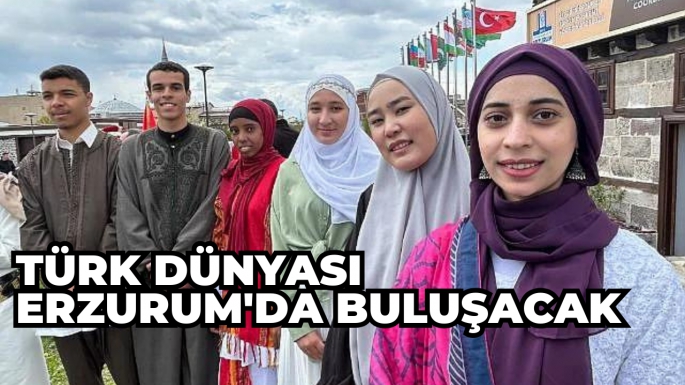 Türk dünyası Erzurum'da buluşacak