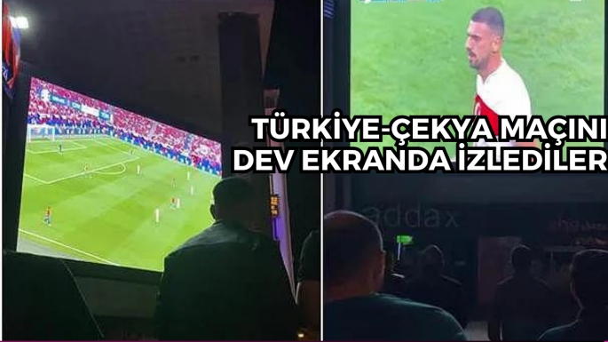 Türkiye-Çekya maçını dev ekranda izlediler