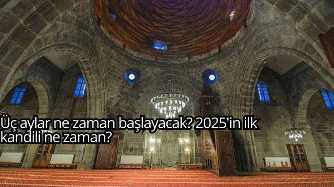 Üç aylar ne zaman başlayacak? 2025'in ilk kandili ne zaman?