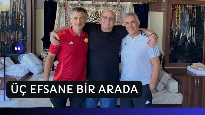 ÜÇ EFSANE BİR ARADA