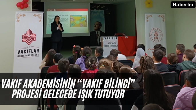 Vakıf Akademisinin “Vakıf Bilinci” Projesi Geleceğe Işık Tutuyor