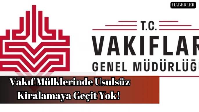 Vakıf Mülklerinde Usulsüz Kiralamaya Geçit Yok! 