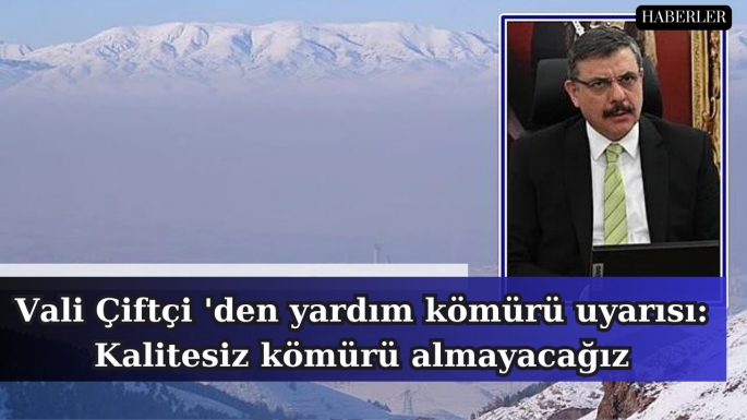 Vali Çiftçi 'den yardım kömürü uyarısı: Kalitesiz kömürü almayacağız