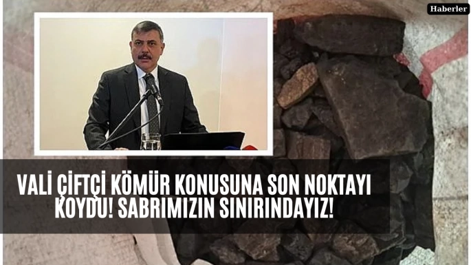 Vali Çiftçi kömür konusuna son noktayı koydu! Sabrımızın sınırındayız!