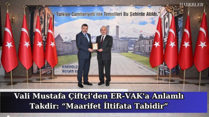 Vali Mustafa Çiftçi'den ER-VAK'a Anlamlı Takdir: “Maarifet İltifata Tabidir”