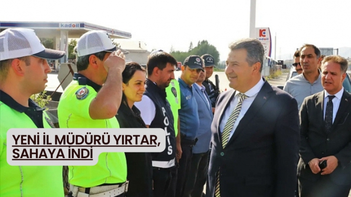 Yeni İl Müdürü Yırtar, sahaya indi