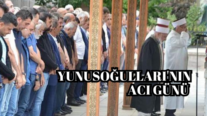 Yunusoğulları'nın acı günü 