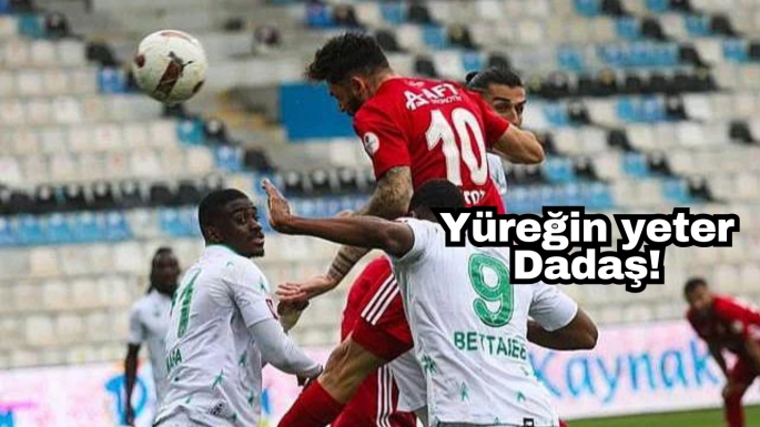 Yüreğin yeter Dadaş!